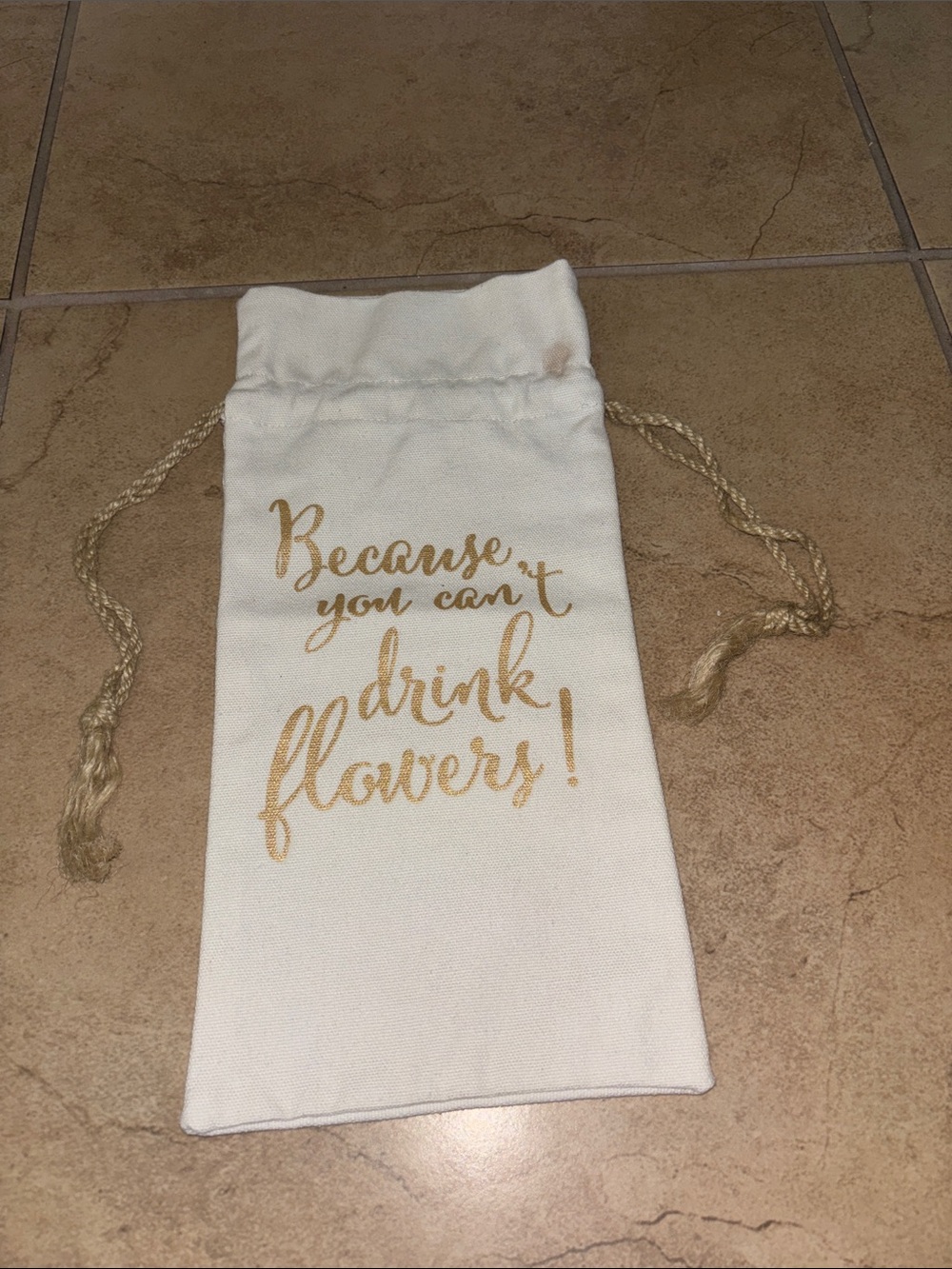Because you can't drink flowers  wine Bag with Gold Script a little stain on top